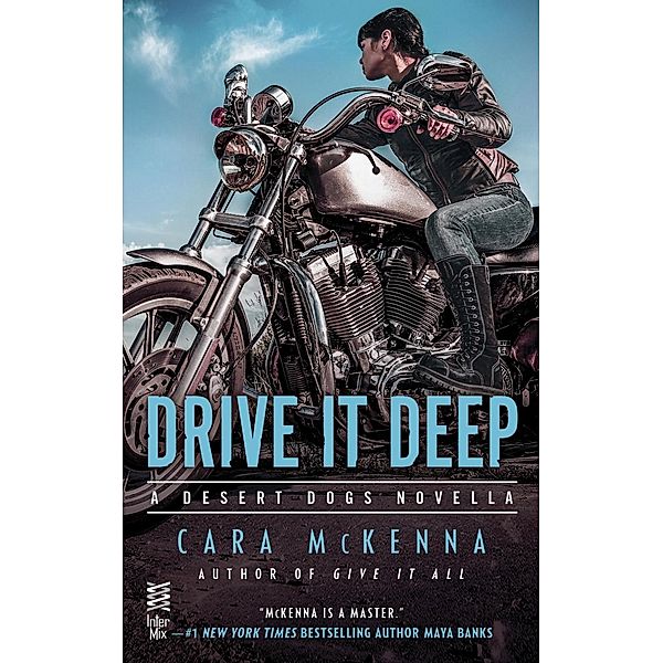 Drive It Deep / A Desert Dogs Novel, Cara Mckenna