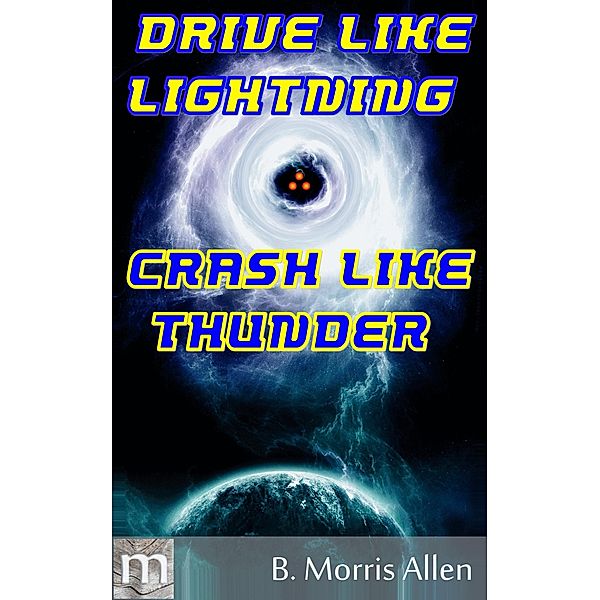 Drive Like Lightning ... Crash Like Thunder / B. Morris Allen, B. Morris Allen