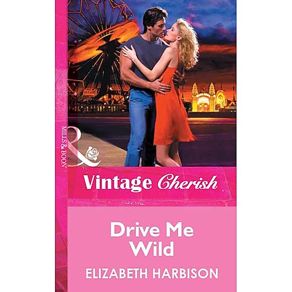 Drive Me Wild (Mills & Boon Vintage Cherish), Elizabeth Harbison