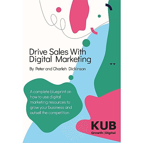 Drive Sales With Digital Marketing, Peter Dickinson, Charleh Dickinson