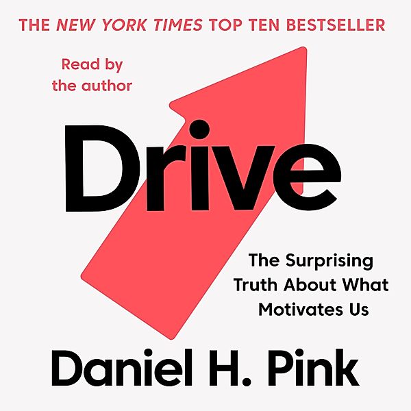 Drive - The Surprising Truth About What Motivates Us (Unabridged), Daniel H. Pink