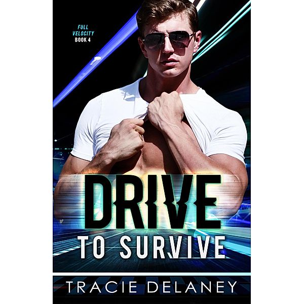 Drive To Survive (THE FULL VELOCITY SERIES, #4) / THE FULL VELOCITY SERIES, Tracie Delaney