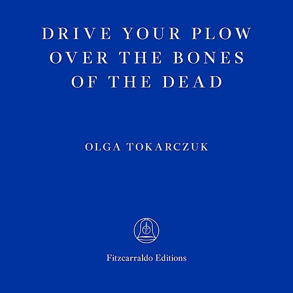 Drive Your Plow Over the Bones of the Dead, Olga Tokarczuk