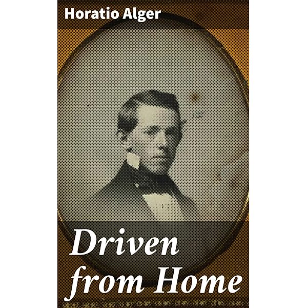 Driven from Home, Horatio Alger