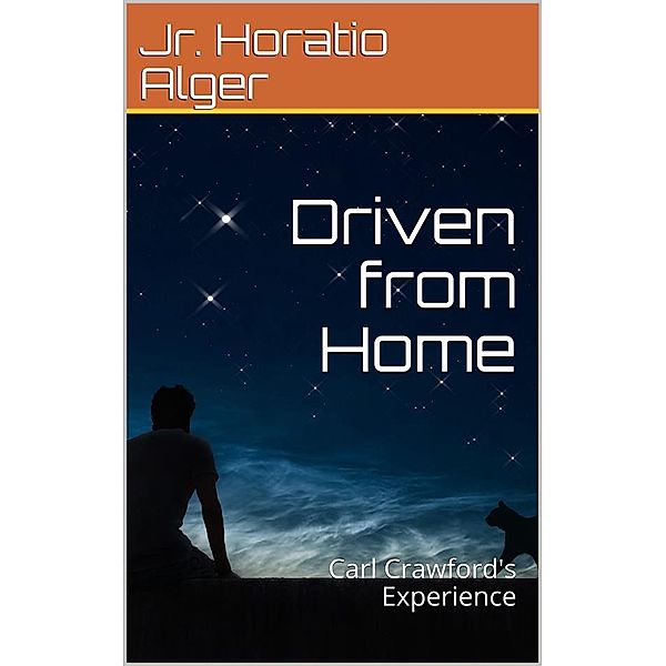 Driven from Home; Or, Carl Crawford's Experience, Jr. Horatio Alger