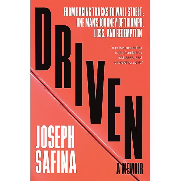 Driven: From Racing Tracks to Wall Street: One Man's Journey of Triumph, Loss, and Redemption, Joseph Safina