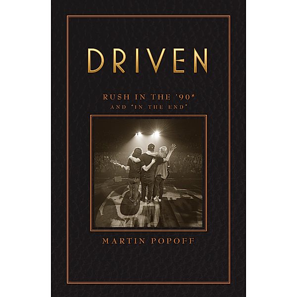 Driven: Rush in the '90s and In the End / Rush Across the Decades Bd.3, Martin Popoff