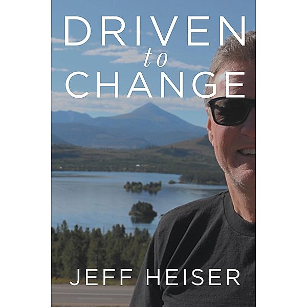 Driven to Change, Jeff Heiser