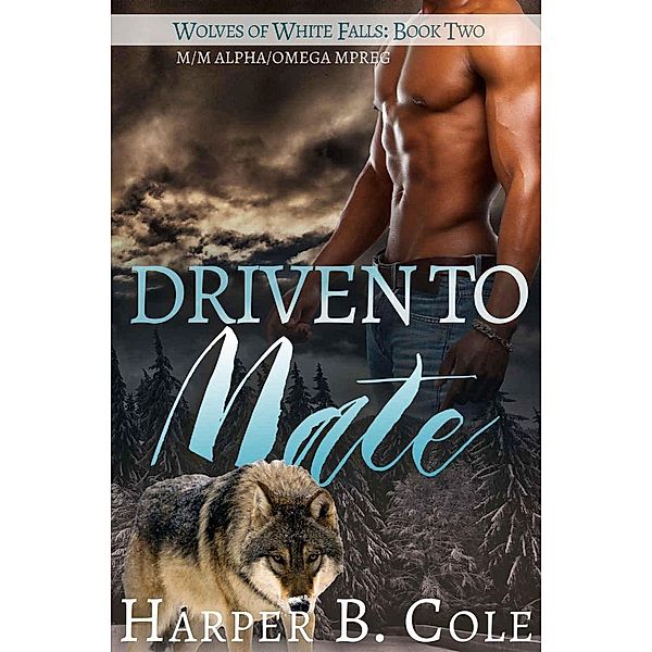 Driven To Mate (Wolves of White Falls, #2) / Wolves of White Falls, Harper B. Cole