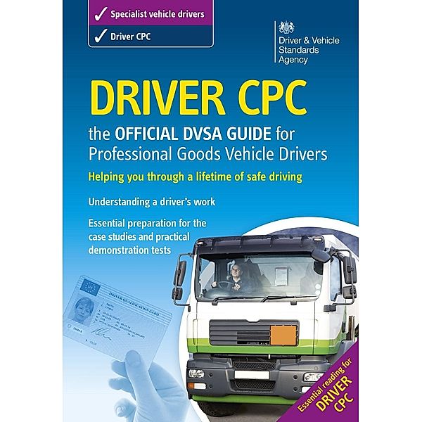 Driver CPC - the official DVSA guide for professional goods vehicle drivers / TSO, Dvsa The Driver And Vehicle Standards Agency