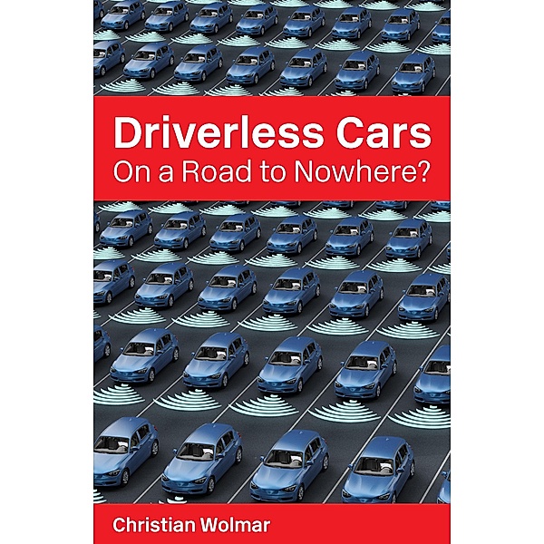Driverless Cars: On a Road to Nowhere?, Christian Wolmar