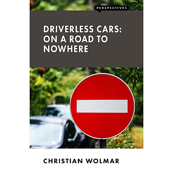 Driverless Cars: On a Road to Nowhere, Christian Wolmar
