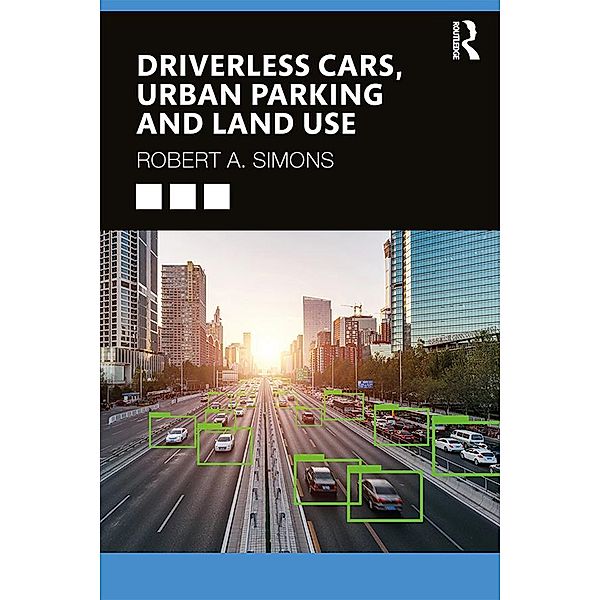 Driverless Cars, Urban Parking and Land Use, Robert A. Simons