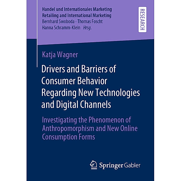Drivers and Barriers of Consumer Behavior Regarding New Technologies and Digital Channels, Katja Wagner