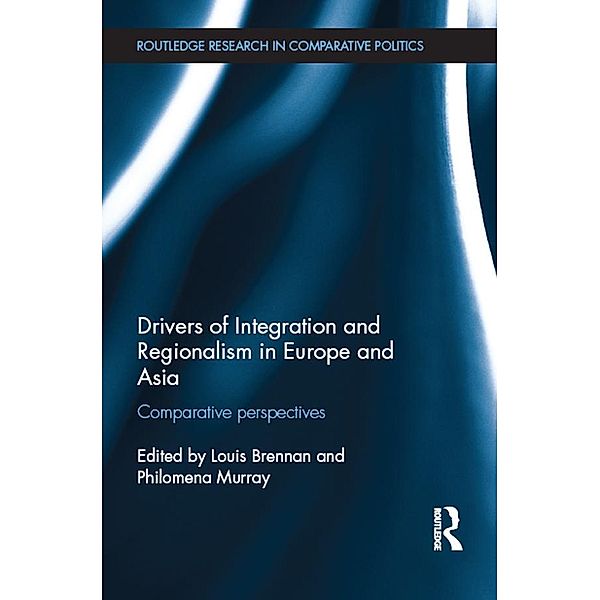Drivers of Integration and Regionalism in Europe and Asia / Routledge Research in Comparative Politics