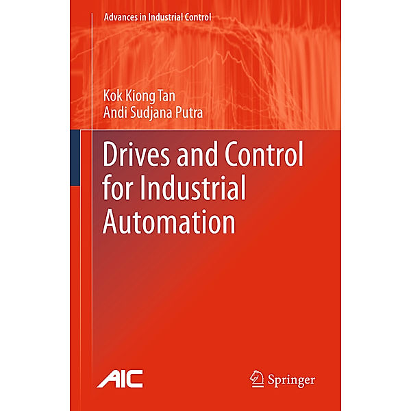 Drives and Control for Industrial Automation, Kok K. Tan, Andi Sudjana Putra