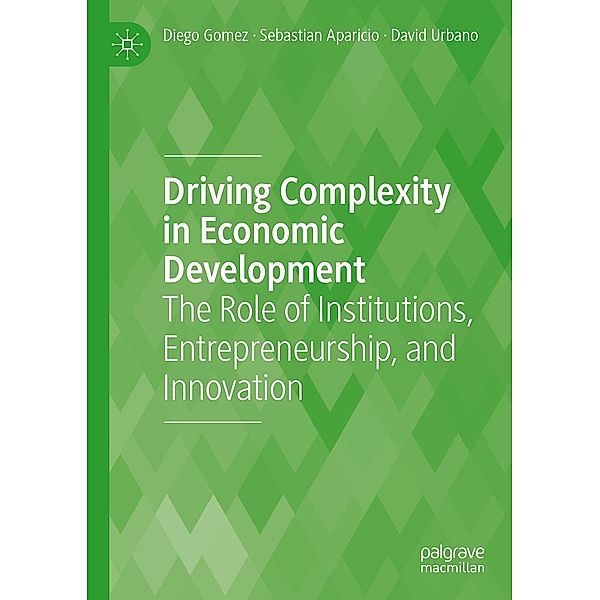 Driving Complexity in Economic Development / Progress in Mathematics, Diego Gomez, Sebastian Aparicio, David Urbano