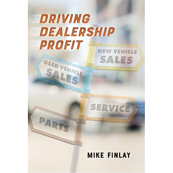 Driving Dealership Profit / Oak Tree Press, Mike Finlay