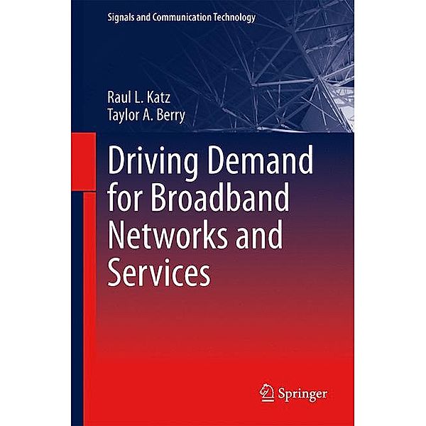 Driving Demand for Broadband Networks and Services, Raul L. Katz, Taylor A. Berry