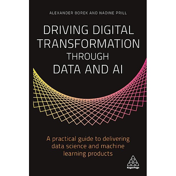 Driving Digital Transformation through Data and AI, Alexander Borek, Nadine Prill