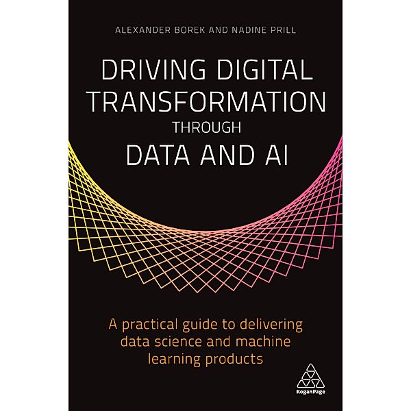 Driving Digital Transformation through Data and AI, Alexander Borek, Nadine Prill