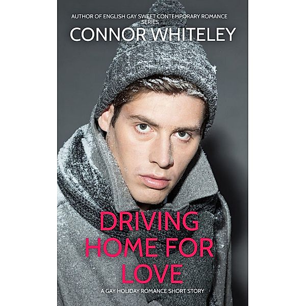 Driving Home For Love: A Gay Holiday Romance Short Story (The English Gay Sweet Contemporary Romance Stories) / The English Gay Sweet Contemporary Romance Stories, Connor Whiteley