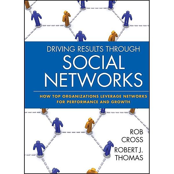 Driving Results Through Social Networks / J-B US non-Franchise Leadership, Robert L. Cross, Robert J. Thomas
