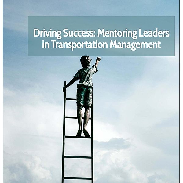 Driving Success: Mentoring Leaders in Transportation Managment / Driving Success, David Edge