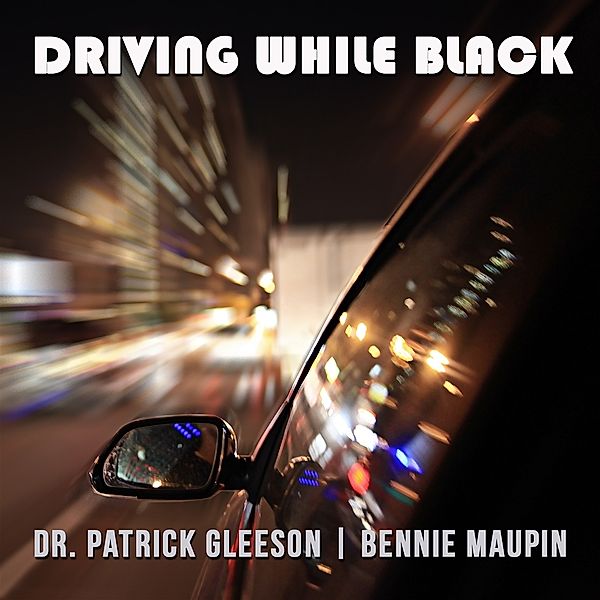 Driving While Black, Bennie Maupin & Dr.Patrick Gleeson