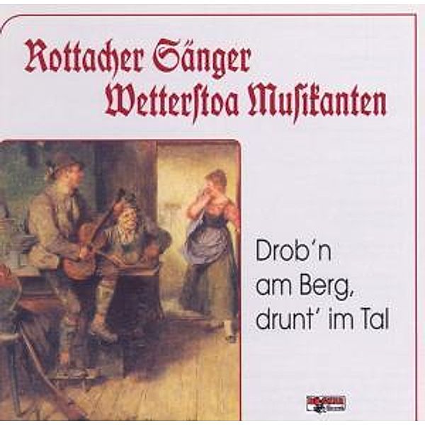 Drob'N Am Berg,Drunt' Im Tal, Rottacher Sänger, Wetterstoa Musikanten
