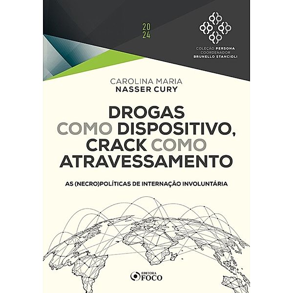 Drogas como Dispositivo, Crack como Atravessamento - As (necro)Políticas de Internação Involuntária / COLEÇÃO PERSONA, Brunello Stancioli, Darlei Dall'Agnol, Delamar José Volpato Dutra, Eder Fernandes Monica, Flávio Guimarães da Fonseca, Iara Antunes de Souza, Marco Antônio Sousa Alves, Maria de Fátima Freire de Sá, Maria Fernanda Salcedo Repolês, Mariana Alves Lara, Renato César Cardoso, Carolina Nasser, Telma de Souza Birchal, Yurij Castelfranchi, Daniel Mendes Ribeiro, Lucas Oliveira, Alcino Eduardo Bonella, Arno Dal Ri Jr., Caitlin Mulholland, Daize Fernanda Wagner, Daniel Carnaúba