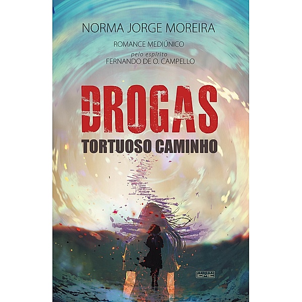Drogas: Tortuoso caminho, Norma Jorge Moreira, Fernando O. Campello de (Espírito)