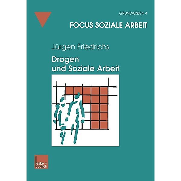 Drogen und Soziale Arbeit / Focus Soziale Arbeit Bd.4, Juergen Friedrichs
