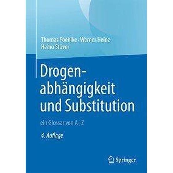 Drogenabhängigkeit und Substitution, Thomas Poehlke, Werner Heinz, Heino Stöver