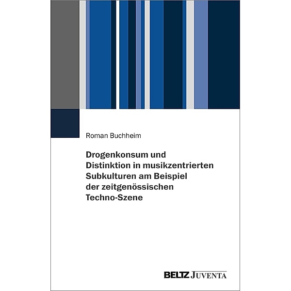 Drogenkonsum und Distinktion in musikzentrierten Subkulturen am Beispiel der zeitgenössischen Techno-Szene, Roman Buchheim
