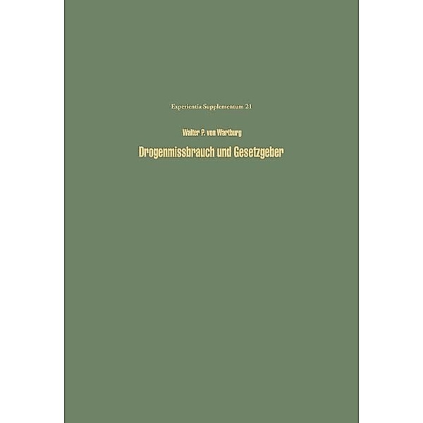 Drogenmissbrauch und Gesetzgeber / Experientia Supplementum Bd.21, W. P. V. Wartburg