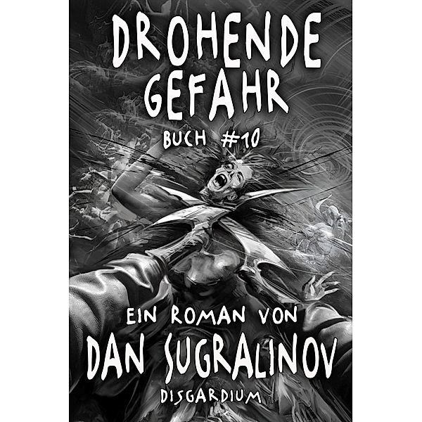 Drohende Gefahr (Disgardium Buch #10): LitRPG-Serie / Disgardium Bd.10, Dan Sugralinov