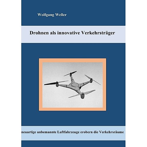 Drohnen als innovative Verkehrsträger, Wolfgang Weller