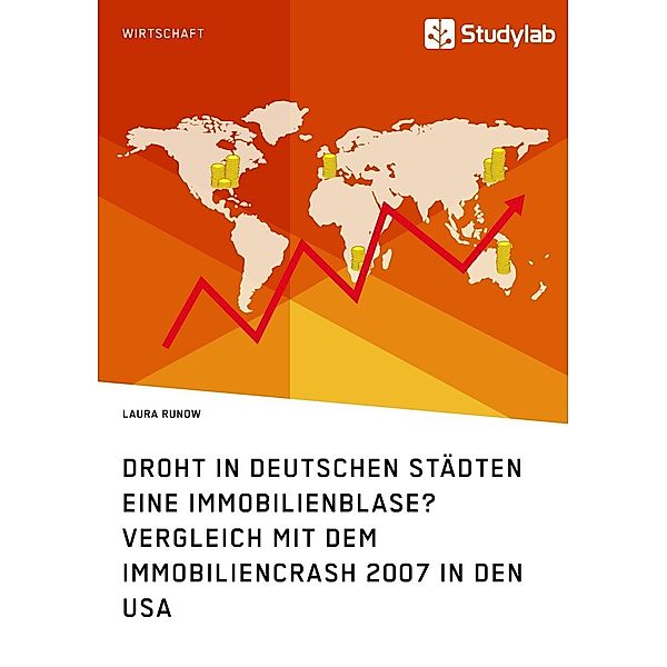 Droht in deutschen Städten eine Immobilienblase? Vergleich mit dem Immobiliencrash 2007 in den USA, Laura Runow