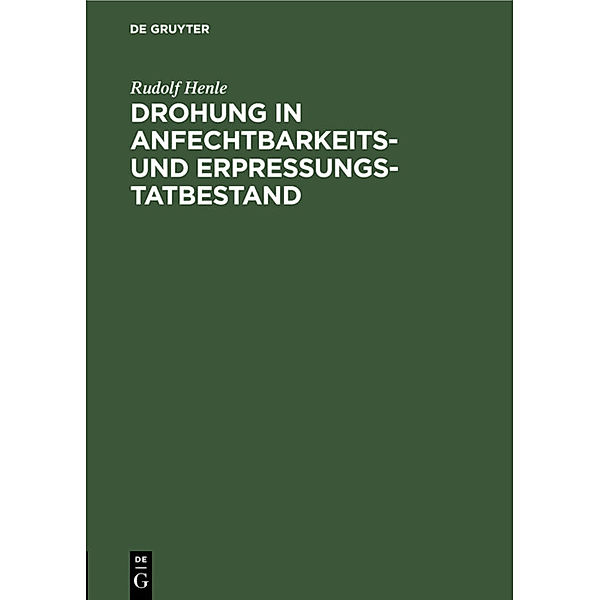 Drohung in Anfechtbarkeits- und Erpressungstatbestand, Rudolf Henle