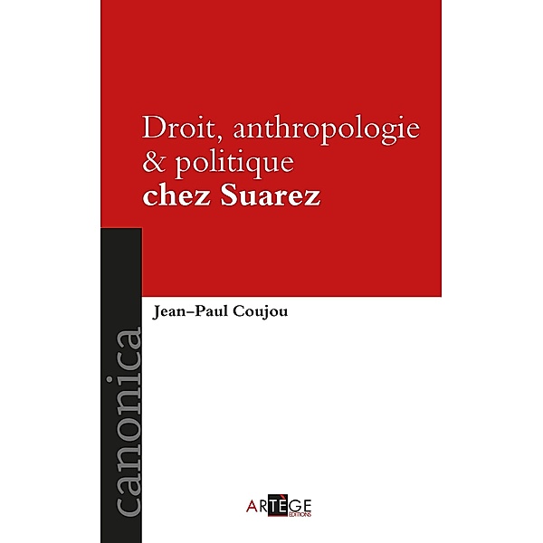 Droit, anthropologie et politique chez Suarez, Jean-Paul Coujou