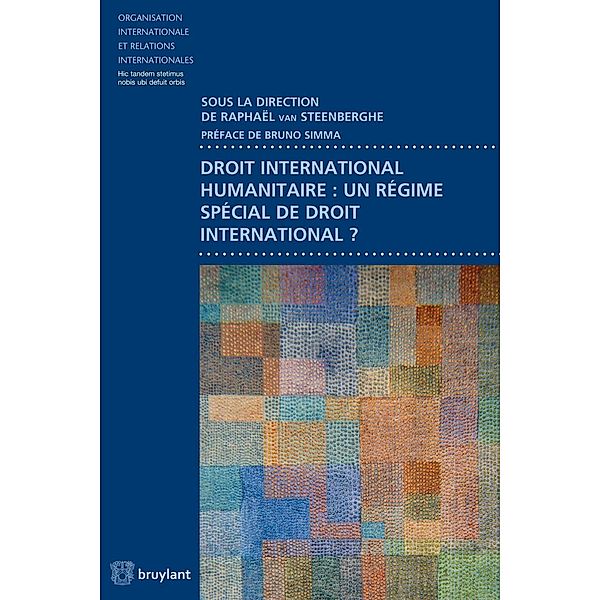 Droit international humanitaire : un régime spécial de droit international ?