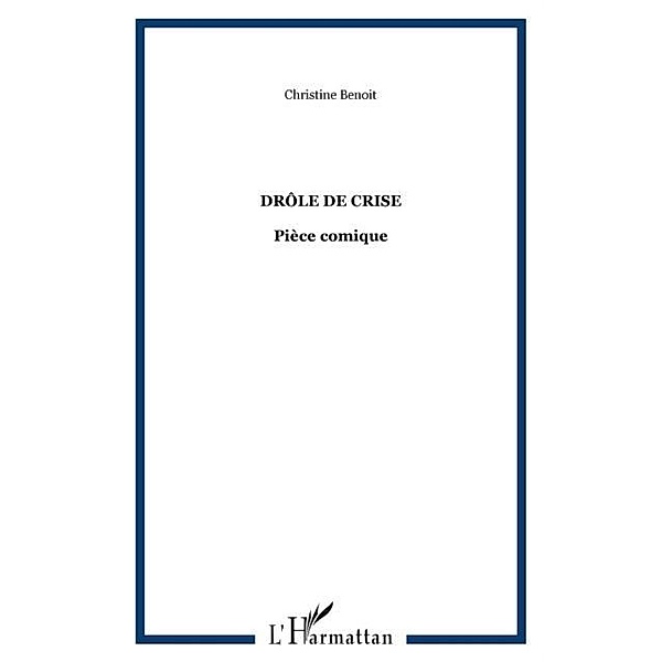 DrOle de crise - piece comique / Hors-collection, Christine Benoit