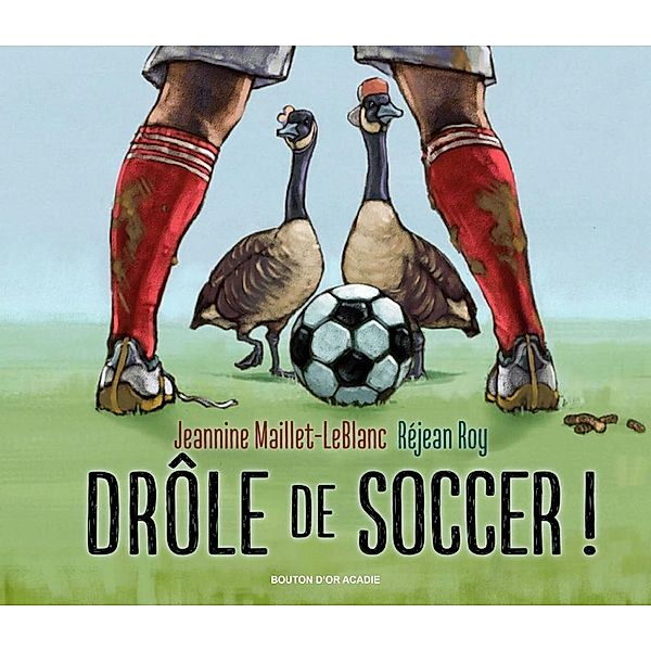 Drole de soccer ! / Bouton d'or Acadie, Maillet-LeBlanc Jeannine Maillet-LeBlanc