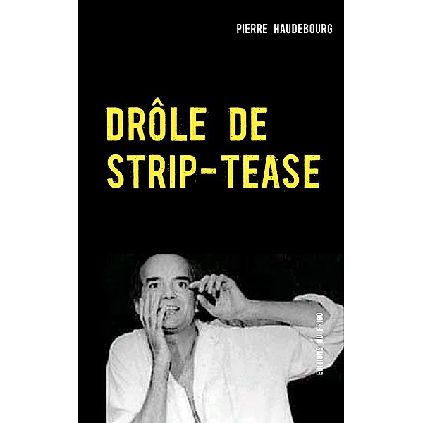 DRÔLE DE STRIP-TEASE, Pierre Haudebourg
