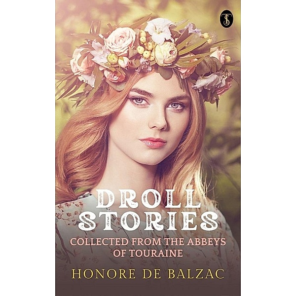 Droll Stories : Collected From The Abbeys Of Touraine, Honoré de Balzac