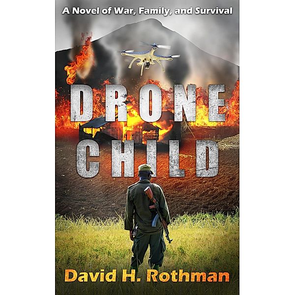 Drone Child: A Novel of War, Family, and Survival, David H. Rothman