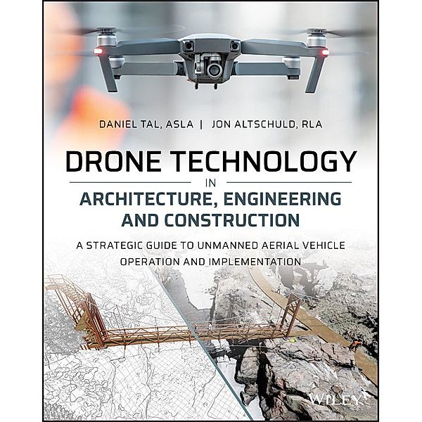 Drone Technology in Architecture, Engineering and Construction, Daniel Tal, Jon Altschuld