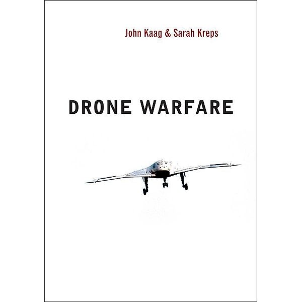 Drone Warfare / War and Conflict in the Modern World Bd.1, John Kaag, Sarah Kreps