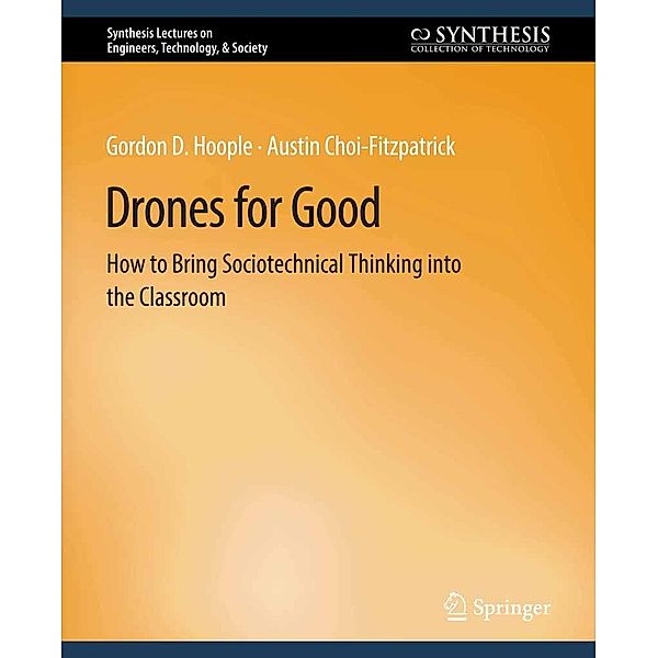 Drones for Good / Synthesis Lectures on Engineers, Technology, & Society, Gordon D. Hoople, Austin Choi-Fitzpatrick